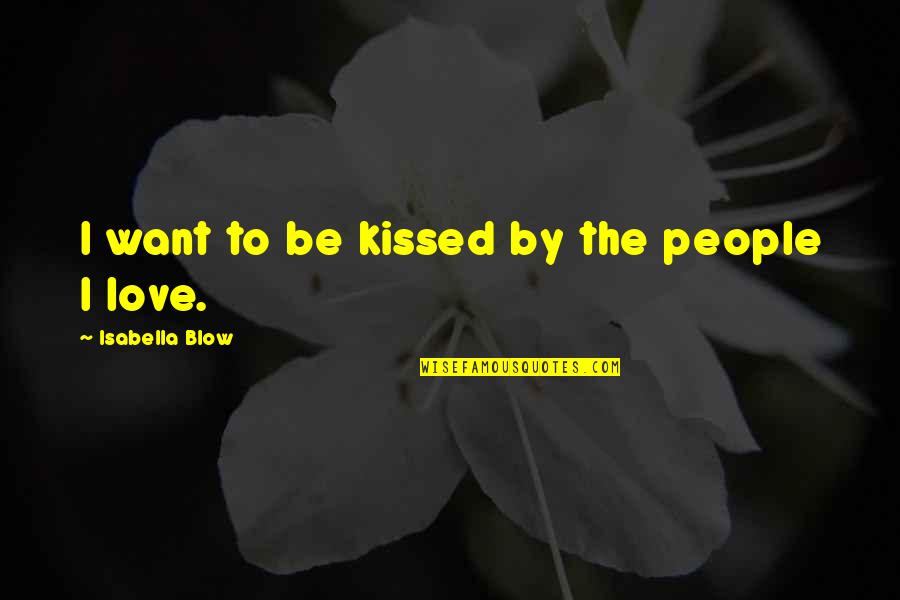 Brian Jonestown Massacre Quotes By Isabella Blow: I want to be kissed by the people