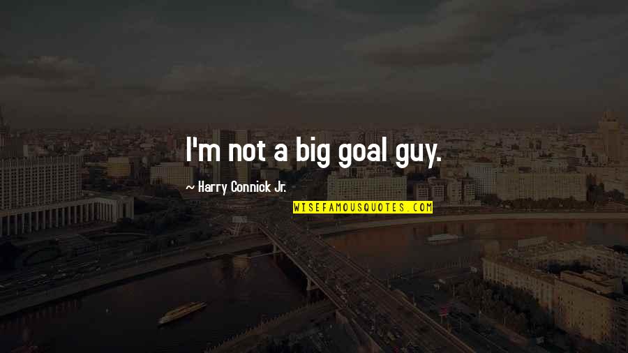 Brian Joubert Quotes By Harry Connick Jr.: I'm not a big goal guy.