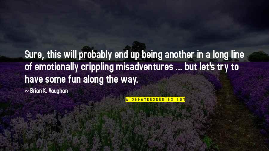 Brian K Vaughan Quotes By Brian K. Vaughan: Sure, this will probably end up being another Brian K Vaughan Quotes By Brian K. Vaughan: Sure, this will probably end up being another