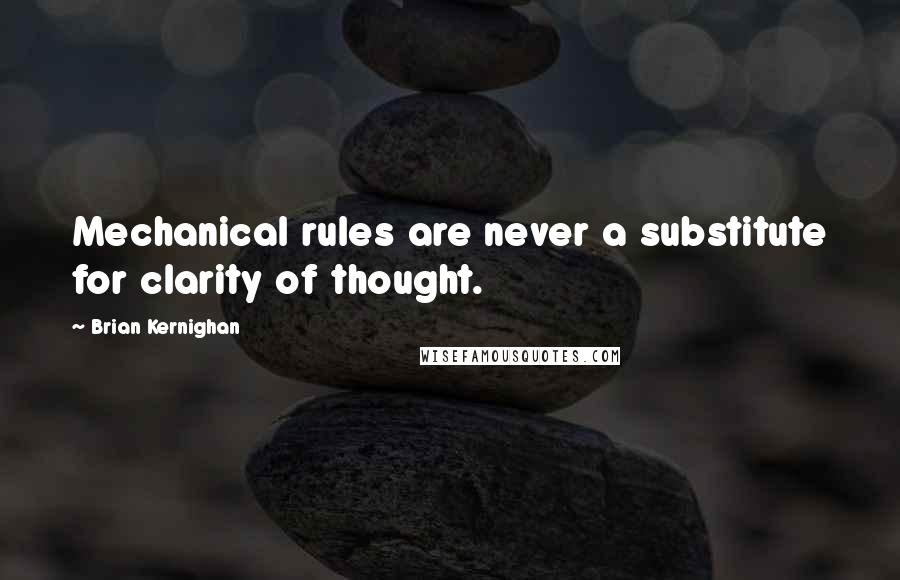 Brian Kernighan quotes: Mechanical rules are never a substitute for clarity of thought.