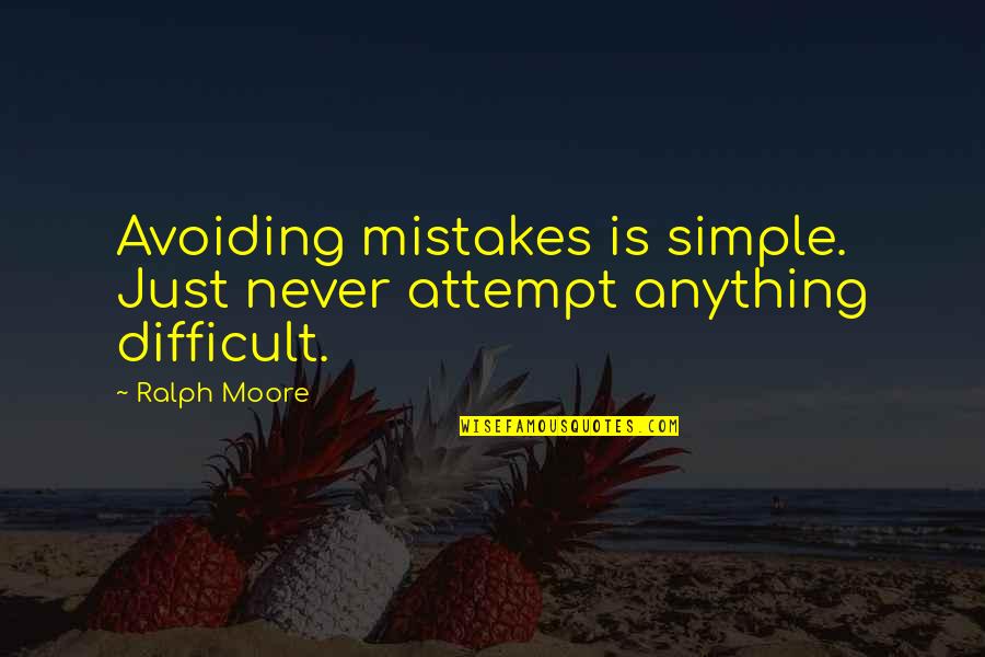 Brian Kibler Quotes By Ralph Moore: Avoiding mistakes is simple. Just never attempt anything