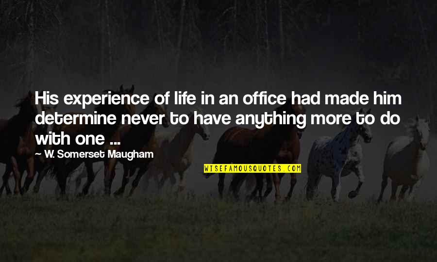 Brian Kibler Quotes By W. Somerset Maugham: His experience of life in an office had