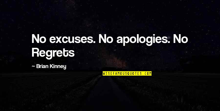 Brian Kinney Quotes By Brian Kinney: No excuses. No apologies. No Regrets