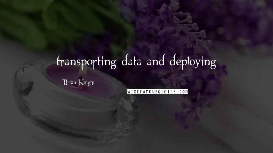 Brian Knight quotes: transporting data and deploying