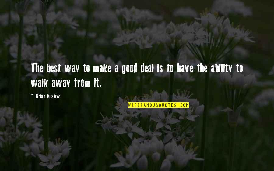 Brian Koslow Quotes By Brian Koslow: The best way to make a good deal