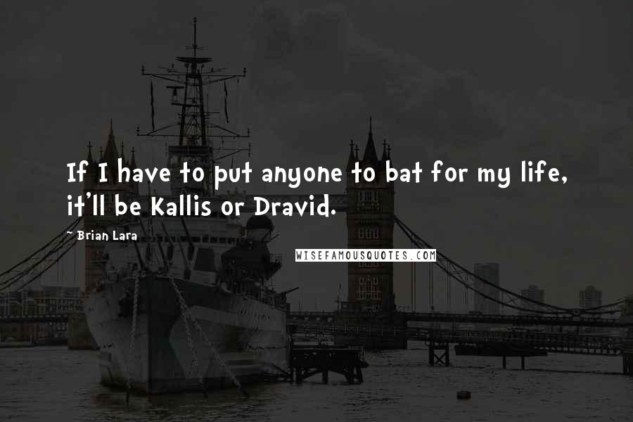 Brian Lara quotes: If I have to put anyone to bat for my life, it'll be Kallis or Dravid.