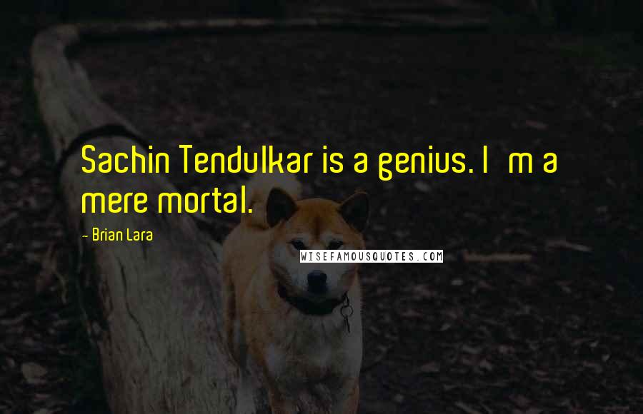 Brian Lara quotes: Sachin Tendulkar is a genius. I'm a mere mortal.