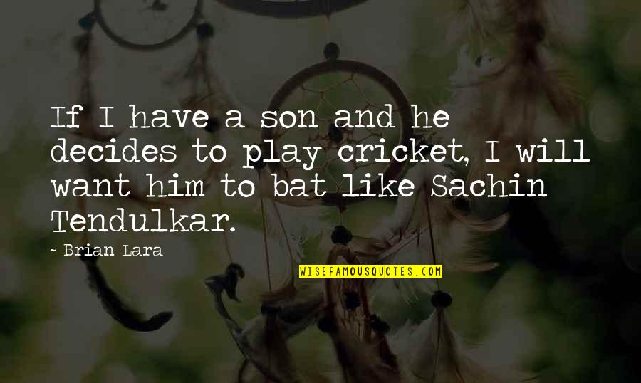 Brian Lara Quotes By Brian Lara: If I have a son and he decides