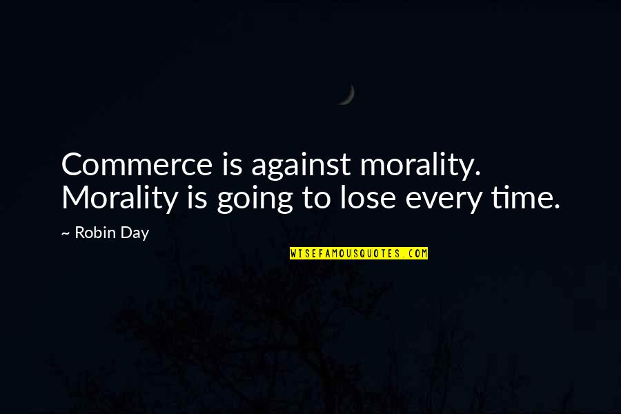 Brian Lara Quotes By Robin Day: Commerce is against morality. Morality is going to