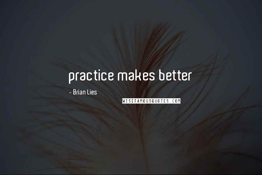 Brian Lies quotes: practice makes better