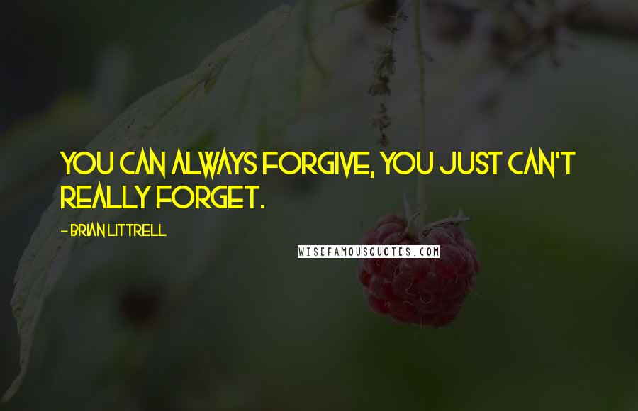 Brian Littrell quotes: You can always forgive, you just can't really forget.