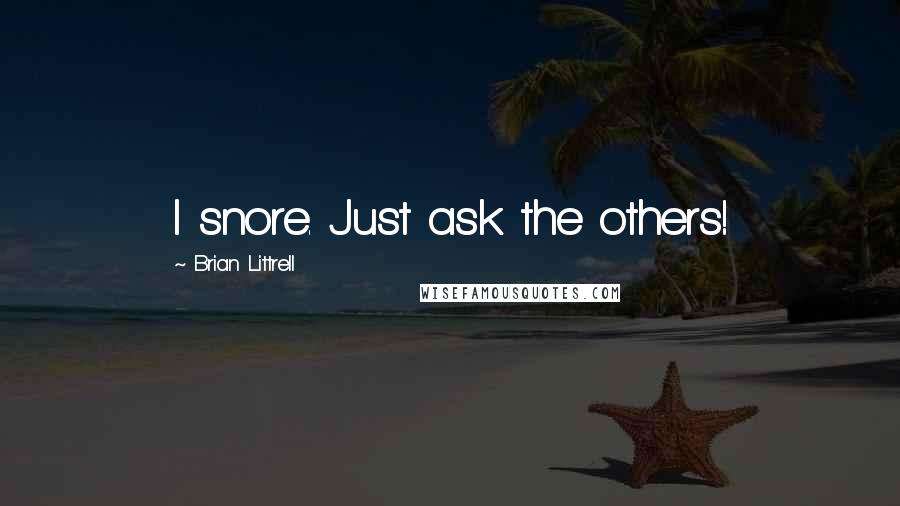 Brian Littrell quotes: I snore. Just ask the others!