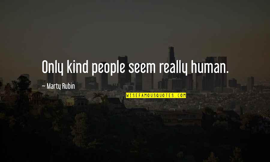 Brian May Wikipedia Quotes By Marty Rubin: Only kind people seem really human. Brian May Wikipedia Quotes By Marty Rubin: Only kind people seem really human.