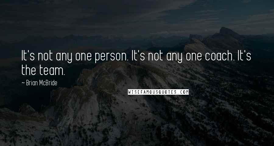 Brian McBride quotes: It's not any one person. It's not any one coach. It's the team.