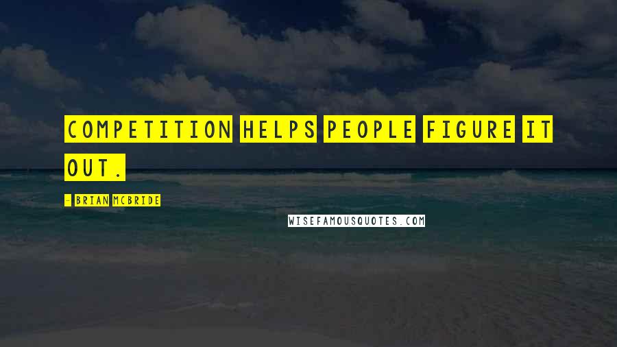 Brian McBride quotes: Competition helps people figure it out.