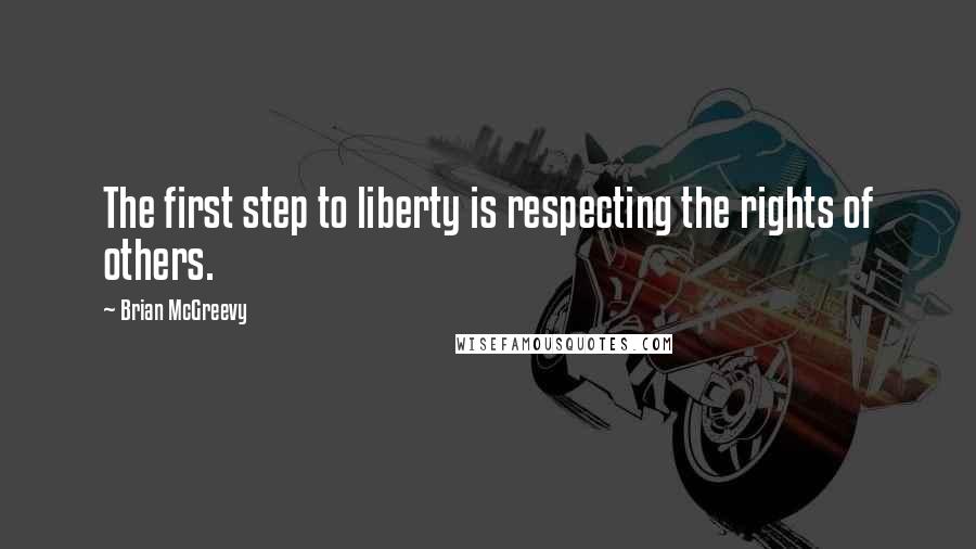 Brian McGreevy quotes: The first step to liberty is respecting the rights of others.