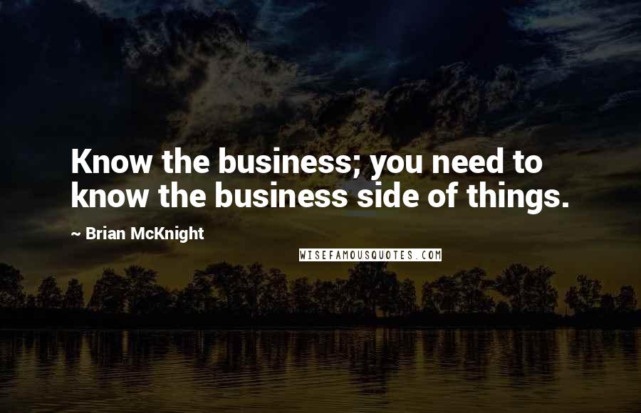 Brian McKnight quotes: Know the business; you need to know the business side of things.