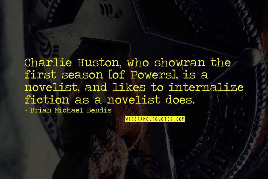 Brian Michael Bendis Quotes By Brian Michael Bendis: Charlie Huston, who showran the first season [of