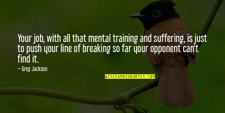 Brian Mitchell Famous Quotes By Greg Jackson: Your job, with all that mental training and