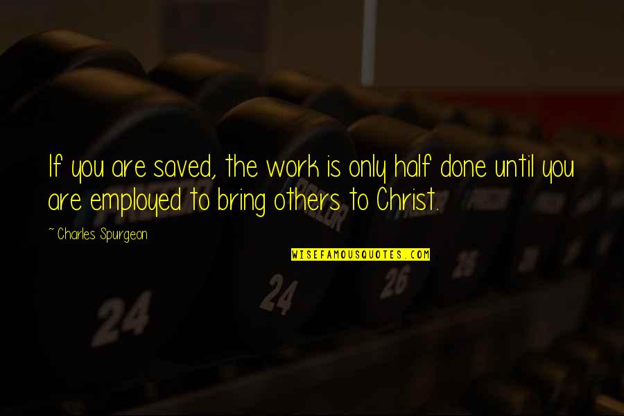 Brian O'conner And Mia Toretto Quotes By Charles Spurgeon: If you are saved, the work is only
