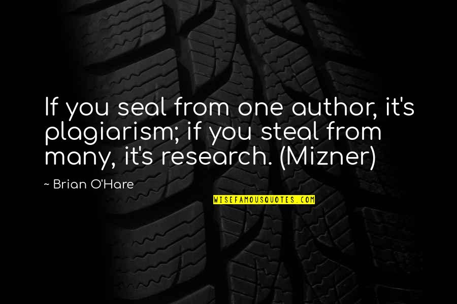Brian O'connor Quotes By Brian O'Hare: If you seal from one author, it's plagiarism;