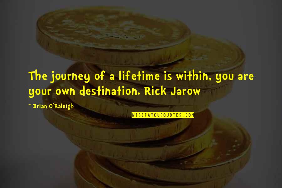 Brian O'connor Quotes By Brian O'Raleigh: The journey of a lifetime is within, you