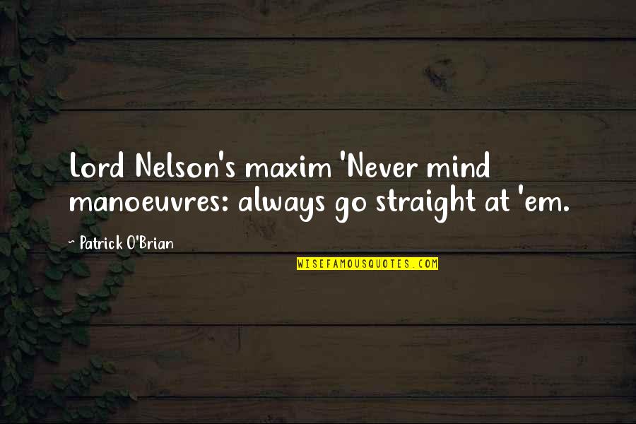 Brian O'connor Quotes By Patrick O'Brian: Lord Nelson's maxim 'Never mind manoeuvres: always go