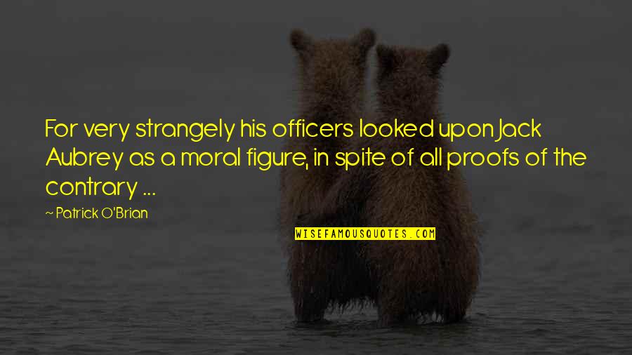 Brian O'connor Quotes By Patrick O'Brian: For very strangely his officers looked upon Jack