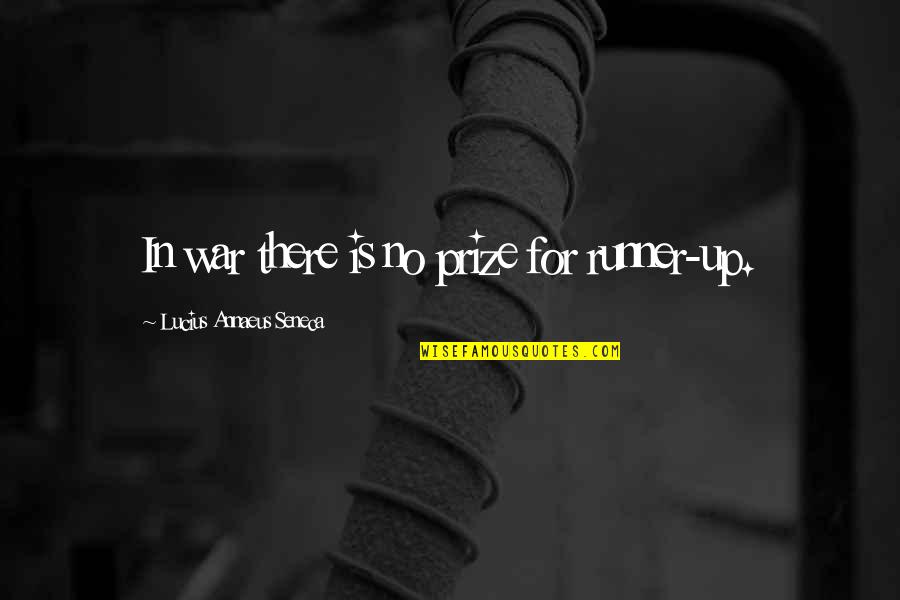 Brian O'driscoll Famous Quotes By Lucius Annaeus Seneca: In war there is no prize for runner-up.