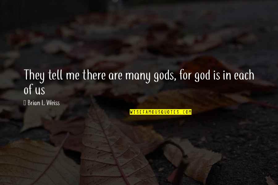 Brian O'driscoll Inspirational Quotes By Brian L. Weiss: They tell me there are many gods, for