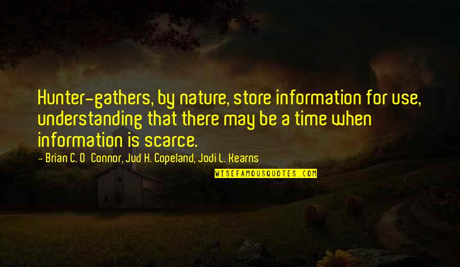 Brian O'driscoll Quotes By Brian C. O'Connor, Jud H. Copeland, Jodi L. Kearns: Hunter-gathers, by nature, store information for use, understanding Brian O'driscoll Quotes By Brian C. O'Connor, Jud H. Copeland, Jodi L. Kearns: Hunter-gathers, by nature, store information for use, understanding