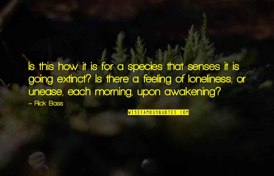 Brian On France Quotes By Rick Bass: Is this how it is for a species Brian On France Quotes By Rick Bass: Is this how it is for a species