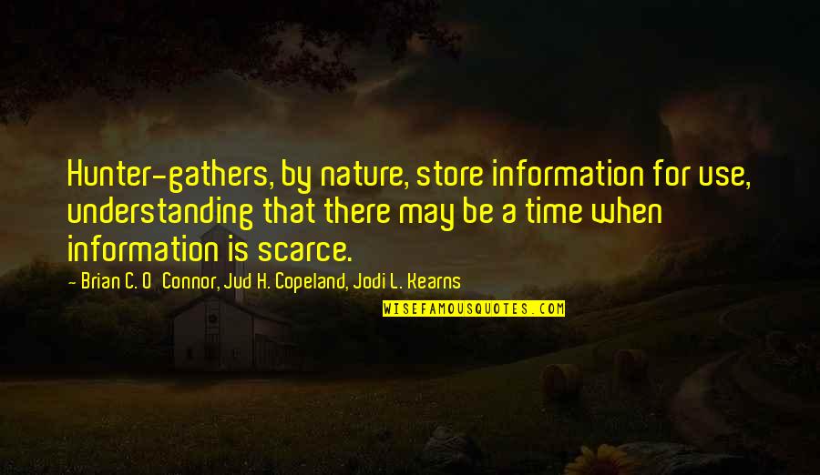 Brian O'nolan Quotes By Brian C. O'Connor, Jud H. Copeland, Jodi L. Kearns: Hunter-gathers, by nature, store information for use, understanding