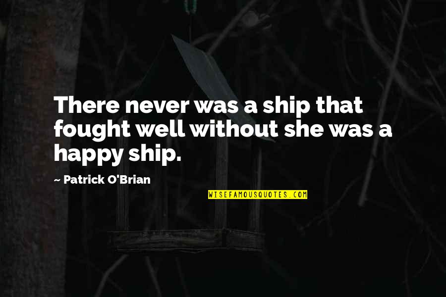 Brian O'nolan Quotes By Patrick O'Brian: There never was a ship that fought well