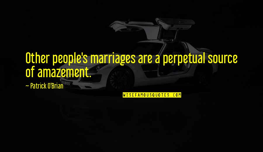 Brian O'nolan Quotes By Patrick O'Brian: Other people's marriages are a perpetual source of