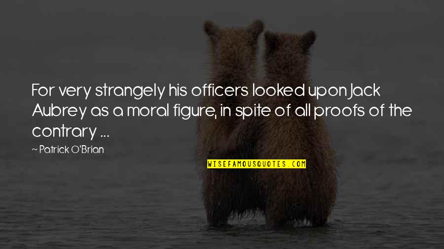 Brian O'rourke Quotes By Patrick O'Brian: For very strangely his officers looked upon Jack
