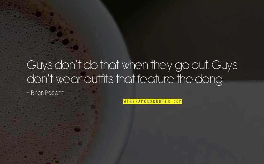 Brian Posehn Quotes By Brian Posehn: Guys don't do that when they go out.