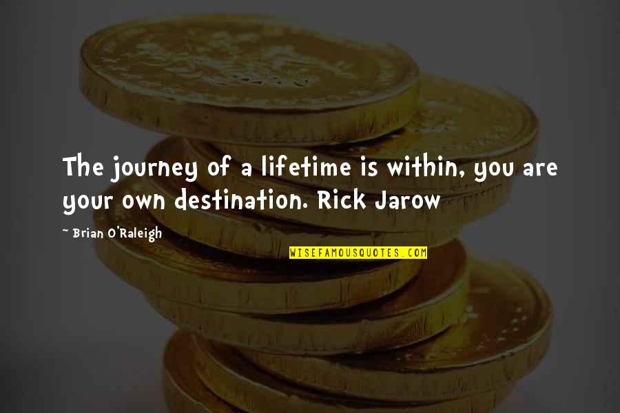 Brian Quotes By Brian O'Raleigh: The journey of a lifetime is within, you