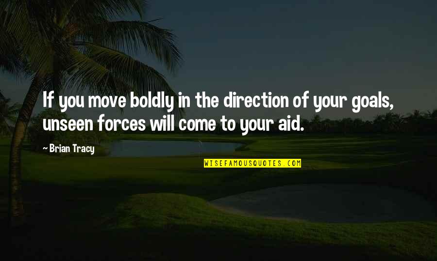 Brian Quotes By Brian Tracy: If you move boldly in the direction of