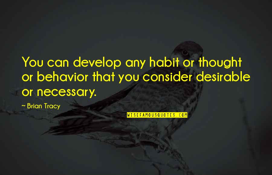 Brian Quotes By Brian Tracy: You can develop any habit or thought or