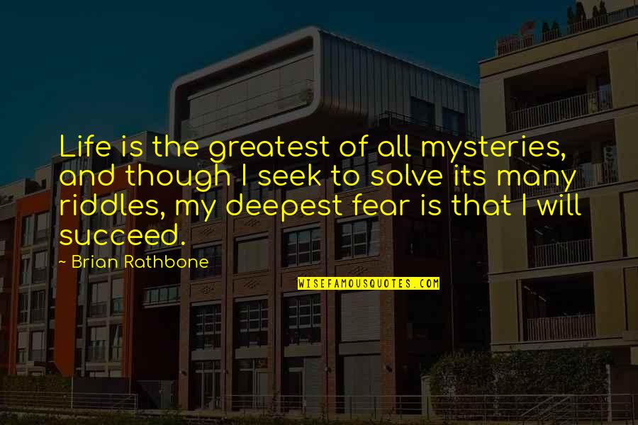 Brian Rathbone Quotes By Brian Rathbone: Life is the greatest of all mysteries, and