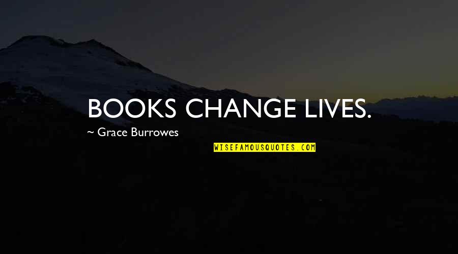 Brian Regan Hospital Quotes By Grace Burrowes: BOOKS CHANGE LIVES.