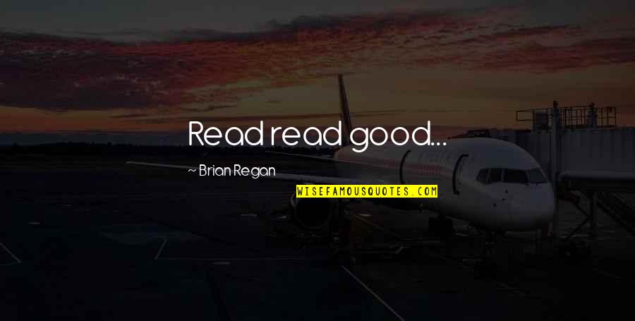 Brian Regan Quotes By Brian Regan: Read read good...