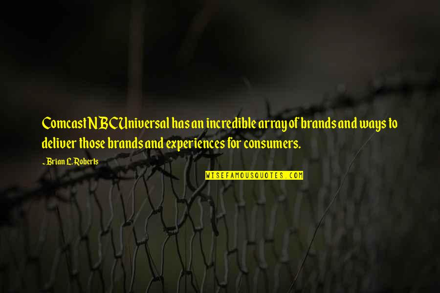 Brian Roberts Comcast Quotes By Brian L. Roberts: Comcast NBCUniversal has an incredible array of brands