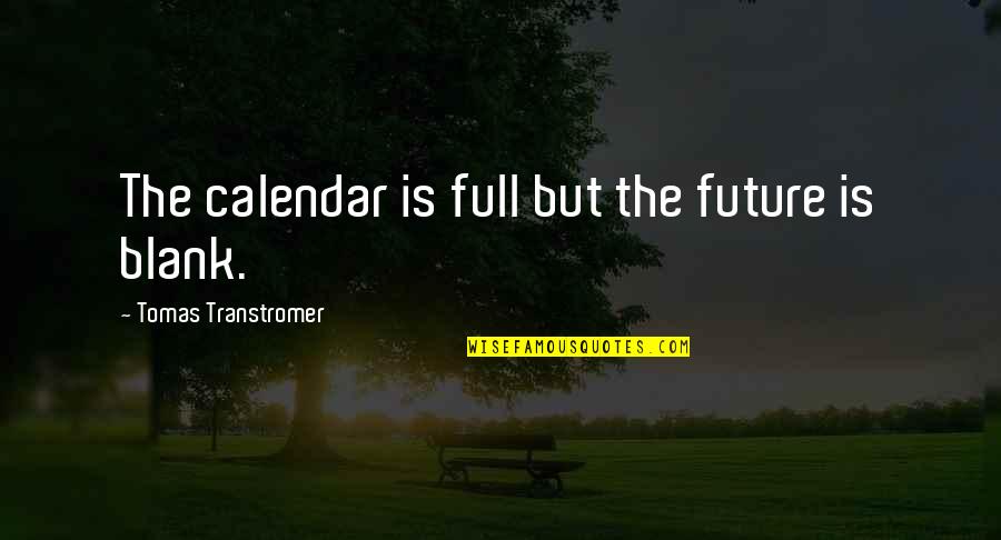 Brian Robeson Quotes By Tomas Transtromer: The calendar is full but the future is