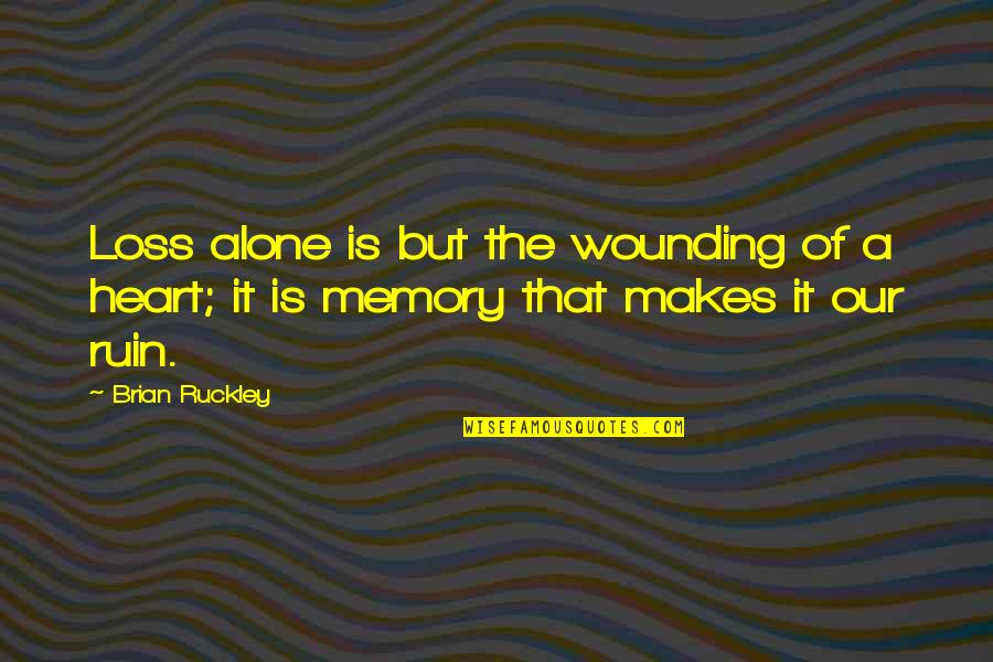 Brian Ruckley Quotes By Brian Ruckley: Loss alone is but the wounding of a