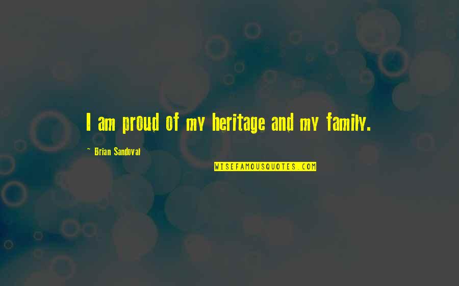 Brian Sandoval Quotes By Brian Sandoval: I am proud of my heritage and my