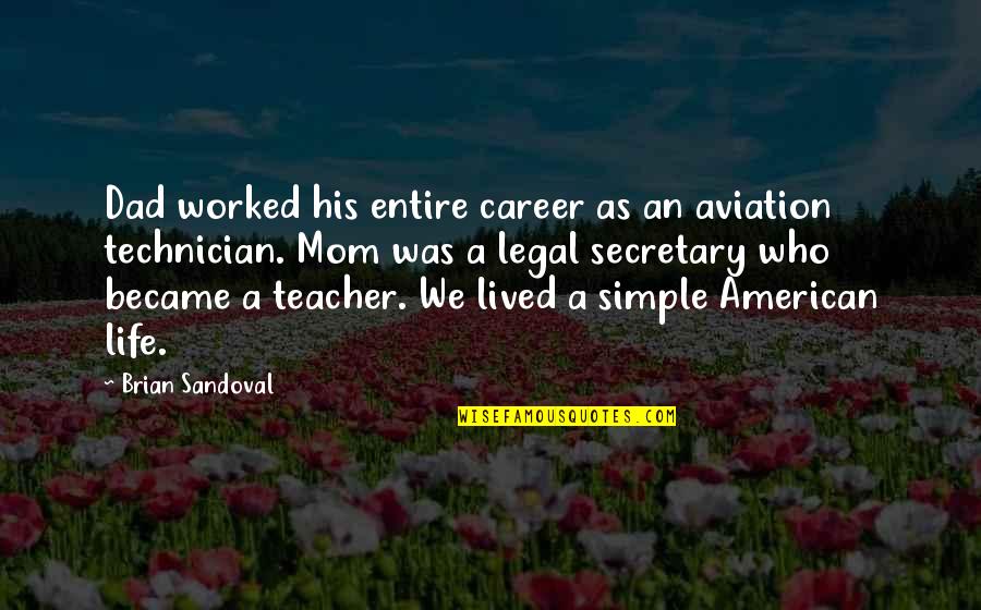 Brian Sandoval Quotes By Brian Sandoval: Dad worked his entire career as an aviation