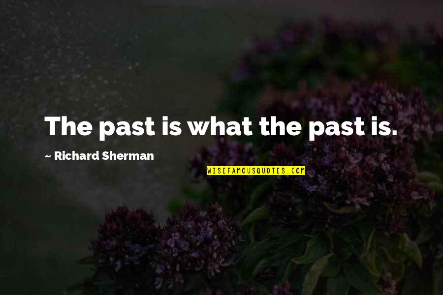 Brian Sandoval Quotes By Richard Sherman: The past is what the past is. Brian Sandoval Quotes By Richard Sherman: The past is what the past is.
