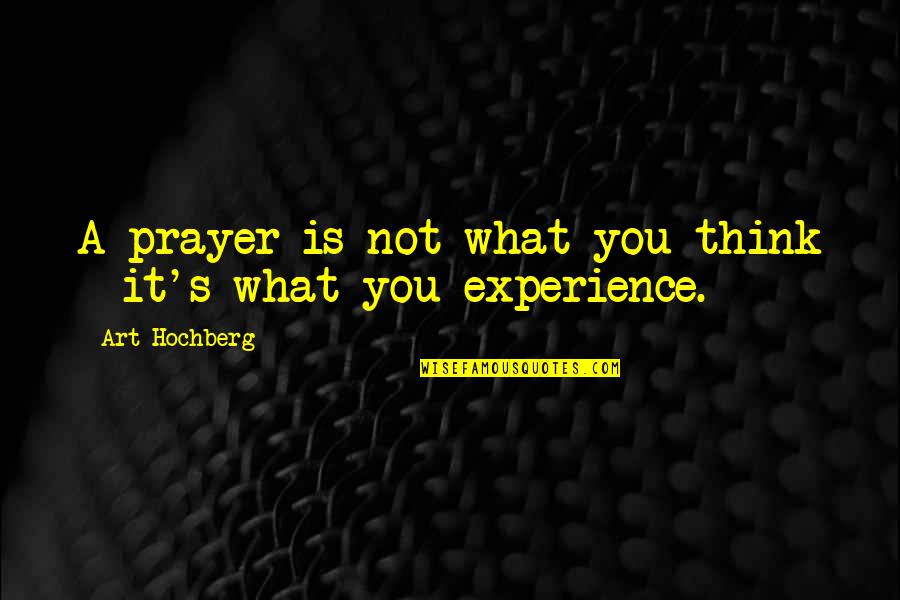 Brian Schweitzer Quotes By Art Hochberg: A prayer is not what you think -